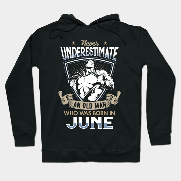 Never Underestimate an Old Man who was Born in June T-shirt Hoodie by Filik